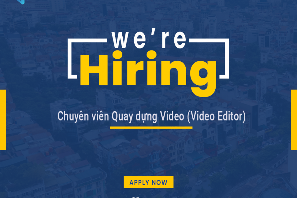 Tuyển Chuyên viên Quay dựng Video (Video Editor)